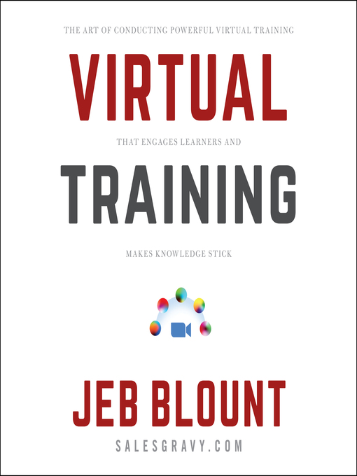 Virtual Training : The Art of Conducting Powerful Virtual Training that Engages Learners and Makes Knowledge Stick