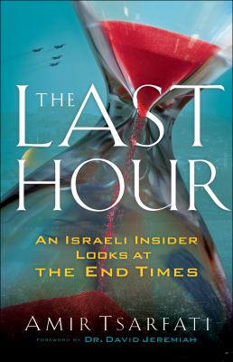 The last hour : an Israeli insider looks at the end times