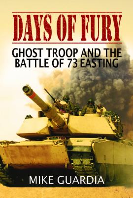 Days of fury : Ghost Troop and the Battle of 73 Easting