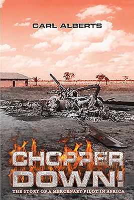 Chopper Down! : The Story of a Mercenary Pilot in Africa