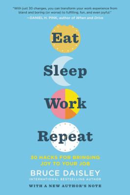 Eat, sleep, work, repeat : 30 hacks for bringing joy to your job