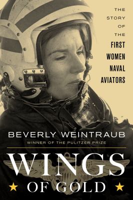 Wings of gold : the story of the first women naval aviators