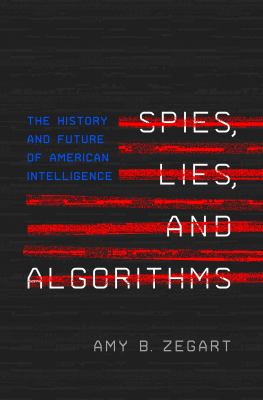 Spies, lies, and algorithms : the history and future of American intelligence