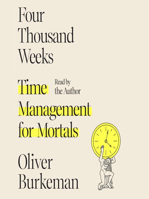 Four Thousand Weeks : Time Management for Mortals