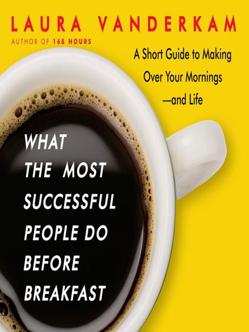 What the Most Successful People Do Before Breakfast : A Short Guide to Making Over Your Mornings-and Life (Intl Ed)