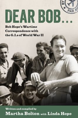 Dear Bob ... : Bob Hope's wartime correspondence with the G.I.s of World War II