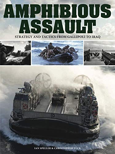 Amphibious assault : strategy and tactics from Gallipoli to Iraq