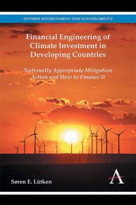 Financial engineering of climate investment in developing countries : Nationally Appropriate Mitigation Action and how to finance it