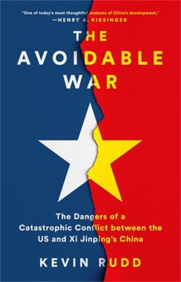 The avoidable war : the dangers of a catastrophic conflict between the US and Xi Jinping's China