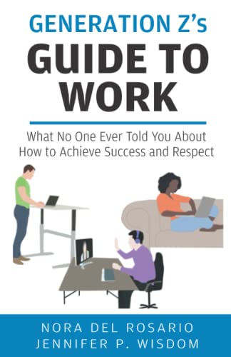 Generation Z's Guide to Work : What no one ever told you about how to achieve success and respect