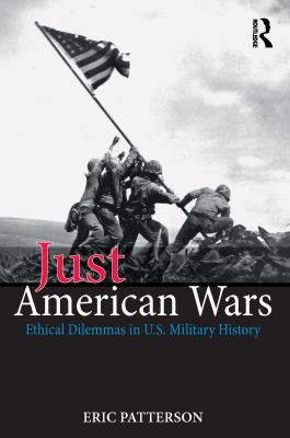 Just American wars : ethical dilemmas in U. S. military history