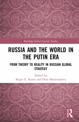 Russia and the world in the Putin era : from theory to reality in Russian global strategy