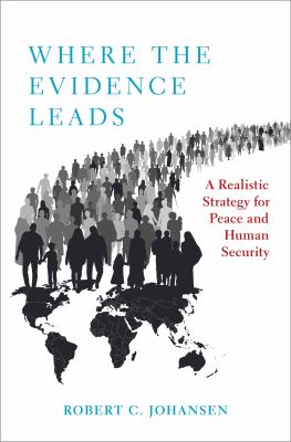 Where the Evidence Leads : A Realistic Strategy for Peace and Human Security.