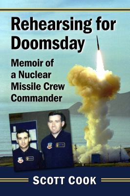 Rehearsing for Doomsday : Memoir of a Nuclear Missile Crew Commander.