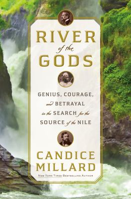 River of the gods : genius, courage, and betrayal in the search for the source of the Nile