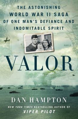 Valor : the astonishing World War II saga of one man's defiance and indomitable spirit