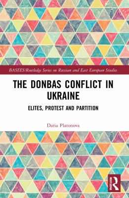 The Donbas Conflict in Ukraine : elites, protest, and partition