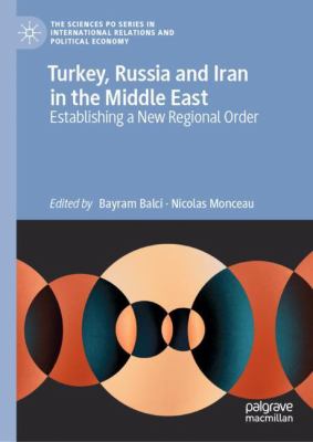 Turkey, Russia and Iran in the Middle East : establishing a new regional order