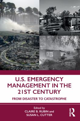 U.S. emergency management in the 21st century : from disaster to catastrophe