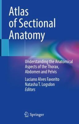 Atlas of sectional anatomy : understanding the anatomical aspects of the thorax, abdomen and pelvis