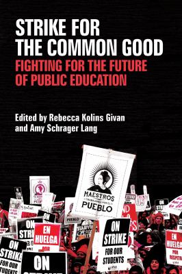 Strike for the common good : fighting for the future of public education