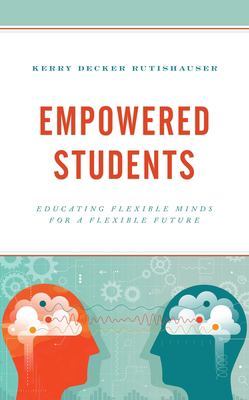 Empowered students : educating flexible minds for a flexible future