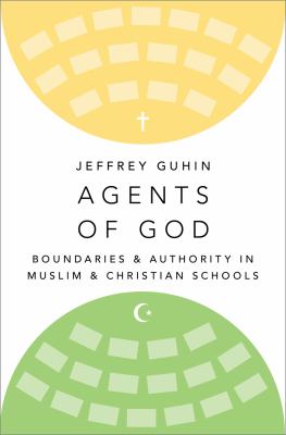 Agents of God : boundaries and authority in Muslim and Christian schools