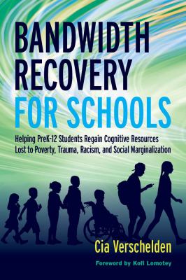 Bandwidth recovery for schools : helping Pre-K-12 students regain cognitive resources lost to poverty, trauma, racism, and social marginalization