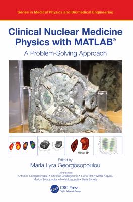 Clinical nuclear medicine physics with MATLAB : a problem-solving approach