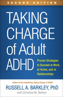 Taking Charge of Adult ADHD : proven strategies to succeed at work, at home, and in relationships.
