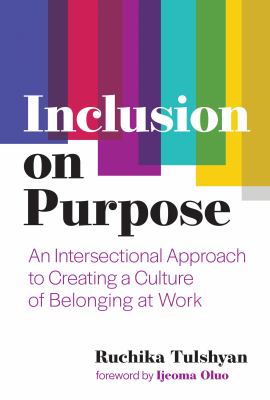 Inclusion on purpose : an intersectional approach to creating a culture of belonging at work