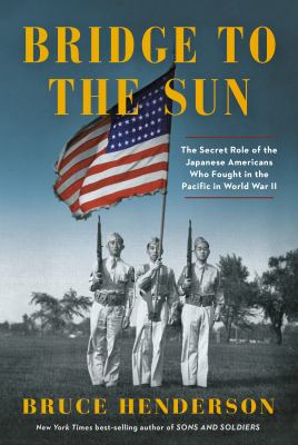 Bridge to the sun : the secret role of the Japanese Americans who fought in the Pacific in World War II