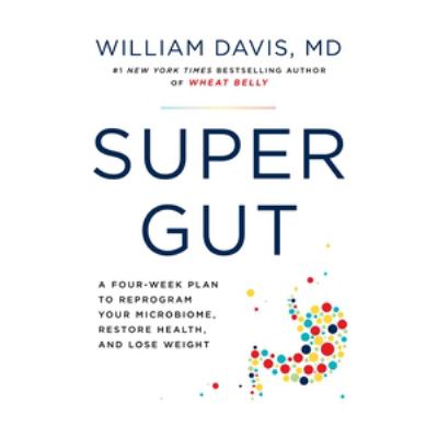 Super gut : a four-week plan to reprogram your microbiome, restore health, and lose weight