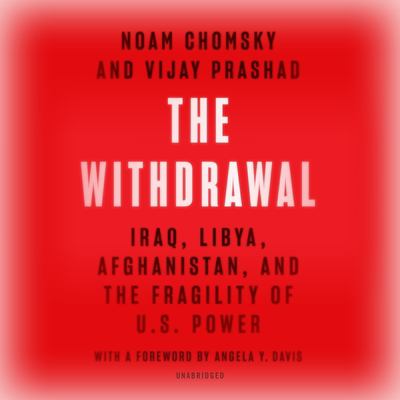 The withdrawal : Iraq, Libya, Afghanistan, and the fragility of U.S. power