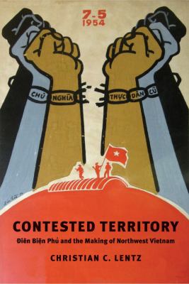Contested territory : Dien Bien Phu and the making of northwest Vietnam