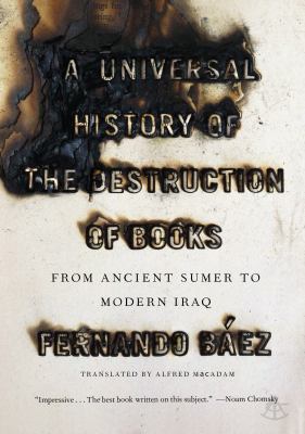 A universal history of the destruction of books : from ancient Sumer to modern Iraq