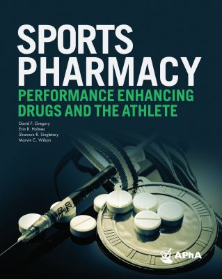 Sports pharmacy : performance enhancing drugs and the athlete