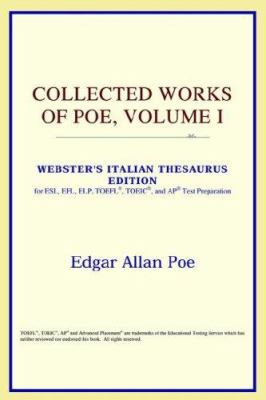 Collected works of Poe : Webster's Italian thesaurus edition for ESL, EFL, ELP, TOFEL®, TOEIC®, and AP® test preparation. Volume I :