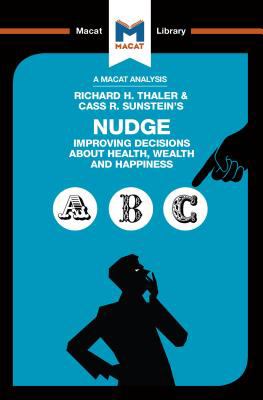 An analysis of Richard H. Thaler and Cass R. Sunstein's Nudge : improving decisions about health, wealth and happiness