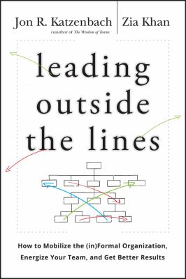 Leading outside the lines : how to mobilize the (in)formal organization, energize your team, and get better results