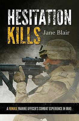 Hesitation kills : a female Marine officer's combat experience in Iraq