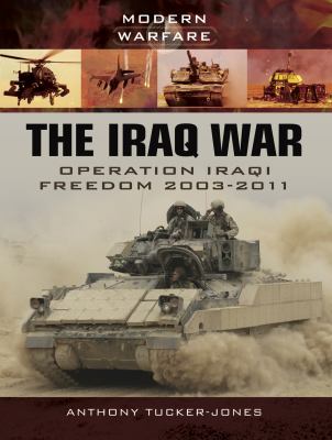 The Iraq War : Operation Iraqi Freedom, 2003-2011