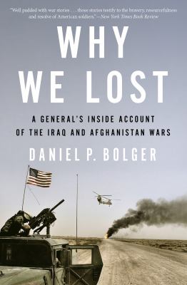 Why we lost : a general's inside account of the Iraq and Afghanistan Wars