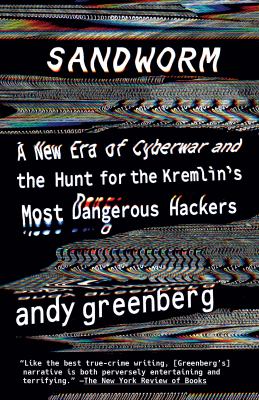 Sandworm : a new era of cyberwar and the hunt for the Kremlin's most dangerous hackers