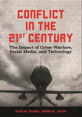 Conflict in the 21st century : the impact of cyber warfare, social media, and technology