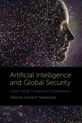 Artificial intelligence and global security : future trends, threats and considerations