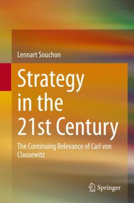 Strategy in the 21st Century : the continuing relevance of Carl von Clausewitz