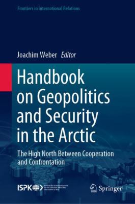 Handbook on geopolitics and security in the Arctic : the high north between cooperation and confrontation