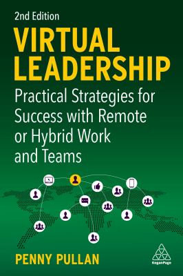 VIRTUAL LEADERSHIP : practical strategies for getting the best out of virtual work and... virtual teams.