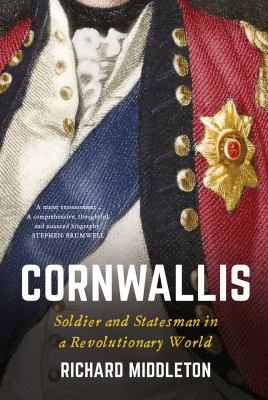 Cornwallis : Soldier and Statesman in a Revolutionary World.